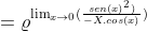 =\varrho ^{{\lim_{x\rightarrow 0 }}(\frac{sen(x)^{2})}{-X.cos(x)})